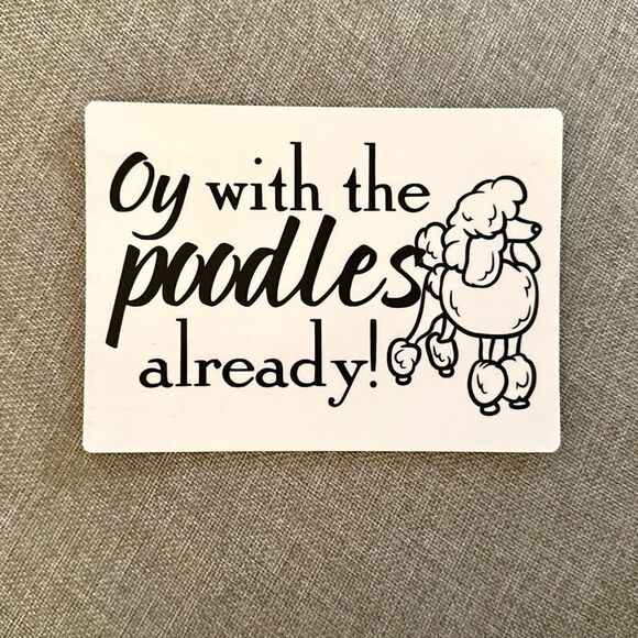 Oy With the Poodles Already Gilmore Girls Magnet - Picture 1 of 5